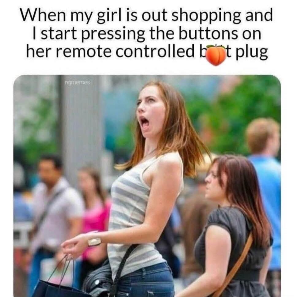 When my girl is out shopping and I start pressing the buttons on her remote controlled butt plug