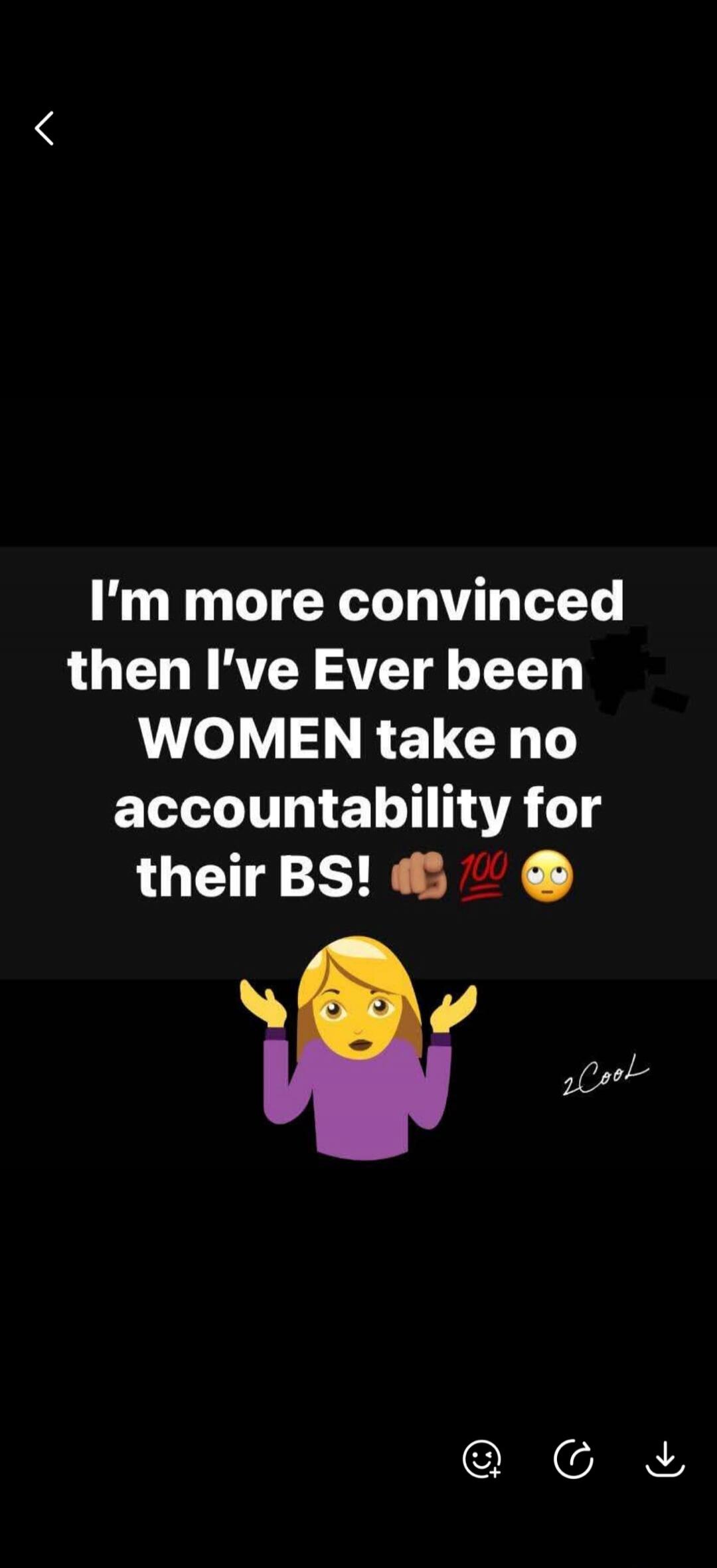 I'm more convinced than I've Ever been WOMEN take no accountability for their BS! ✊💯🙄