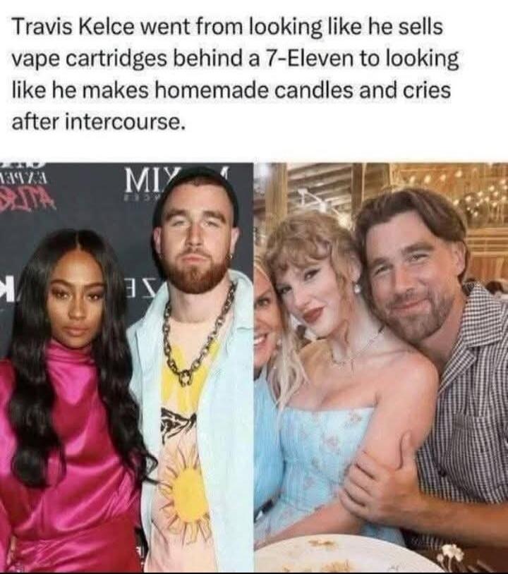 Travis Kelce went from looking like he sells vape cartridges behind a 7-Eleven to looking like he makes homemade candles and cries after intercourse.