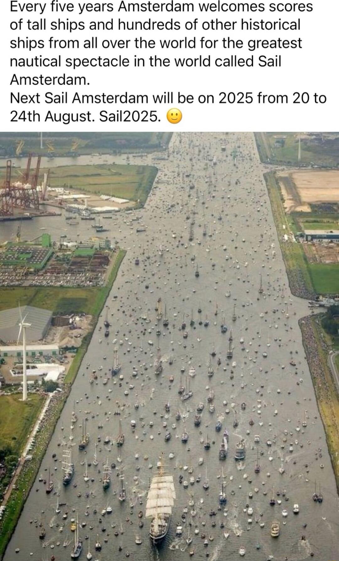 Every five years Amsterdam welcomes scores of tall ships and hundreds of other historical ships from all over the world for the greatest nautical spectacle in the world called Sail Amsterdam Next Sail Amsterdam will be on 2025 from 20 to 24th August Sail2025
