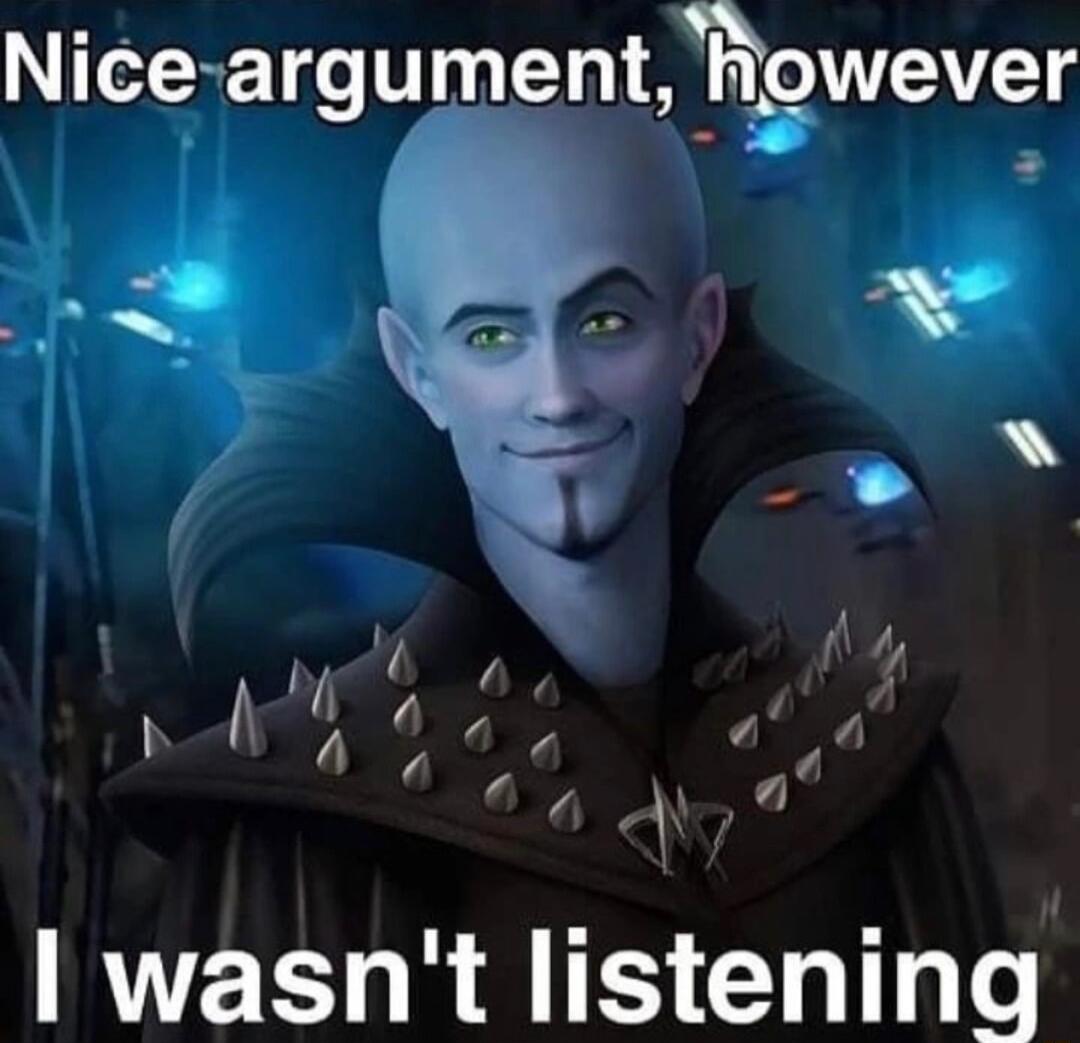 Niceargument_gwever EY l A N 0 A i e a wasnt listening