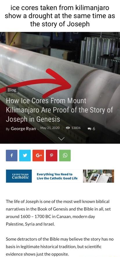 ice cores taken from kilimanjaro show a drought at the same time as the story of Joseph How Ice Cores From Mount Kilimanjaro Are Proof of the Story of NGNEBLRTNEEN S 8y George Ryan 1 n n E Pl Everything You Need to Cathol Live the Catholic Good Life The life of Joseph is one of the most well known biblical narratives in the Book of Genesis and the Bible in all set around 1600 1700 BC in Canaan mod