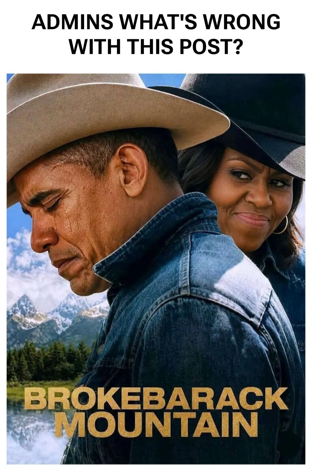 ADMINS WHAT'S WRONG WITH THIS POST? BROKEBARACK MOUNTAIN