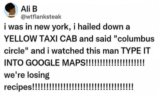 Ali B @wtflanksteak i was in new york, i hailed down a YELLOW TAXI CAB and said 