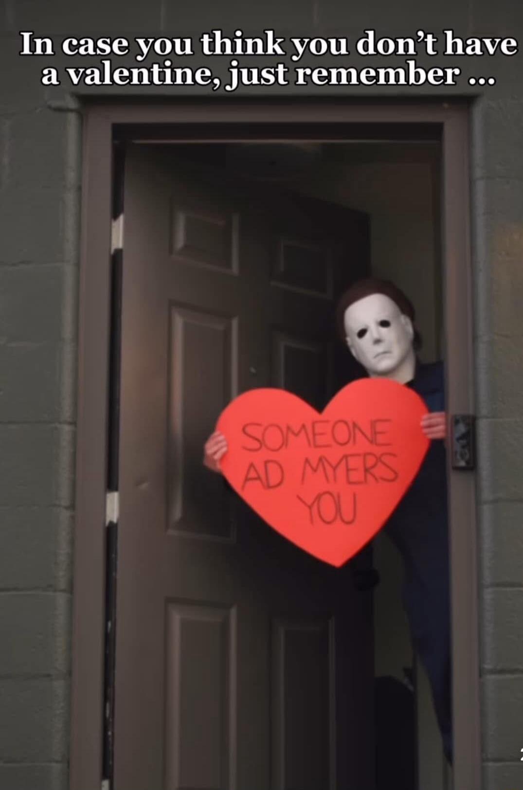 In case you think you dont have a valentine just remember