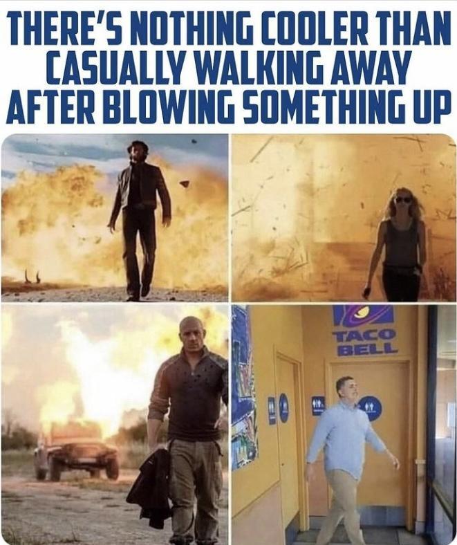 THERES NOTHING COOLER THAN CASUALLY WALKING AWAY AFTER BLOWING SOMETHING UP