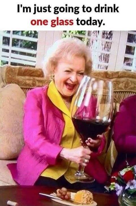 I'm just going to drink one glass today.