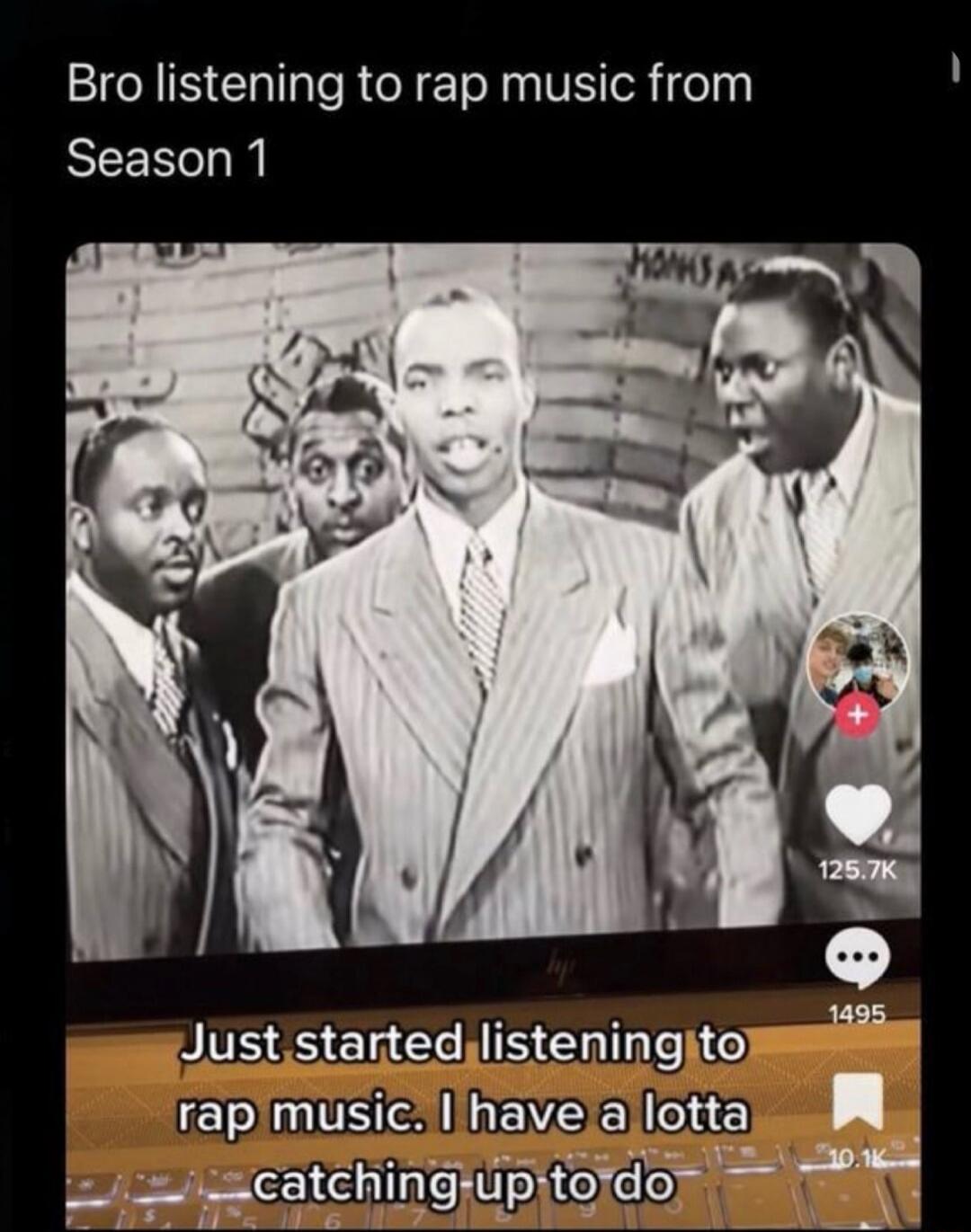 Bro listening to rap music from Season 1
Just started listening to rap music. I have a lotta catching up to do