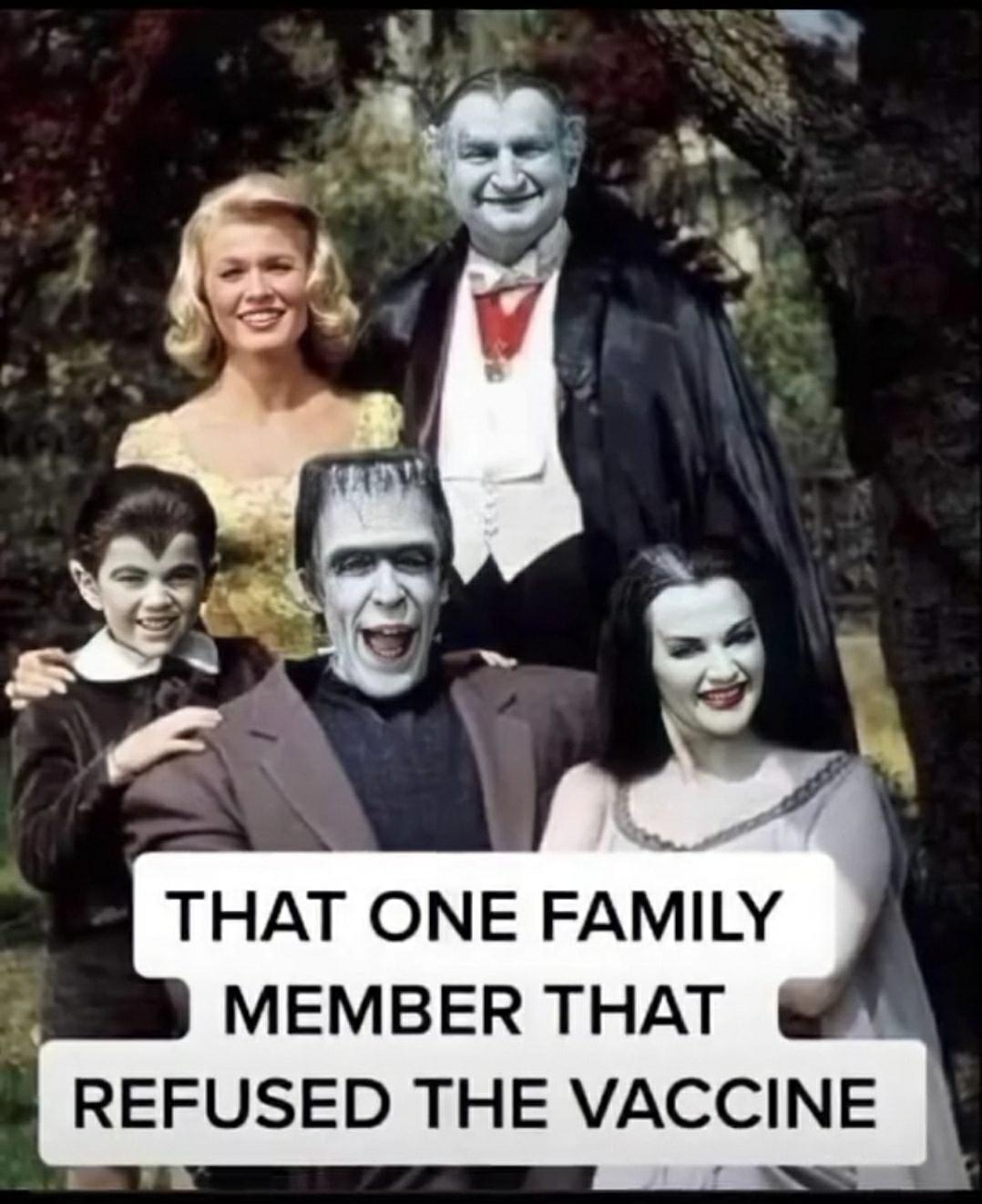 THAT ONE FAMILY MEMBER THAT REFUSED THE VACCINE