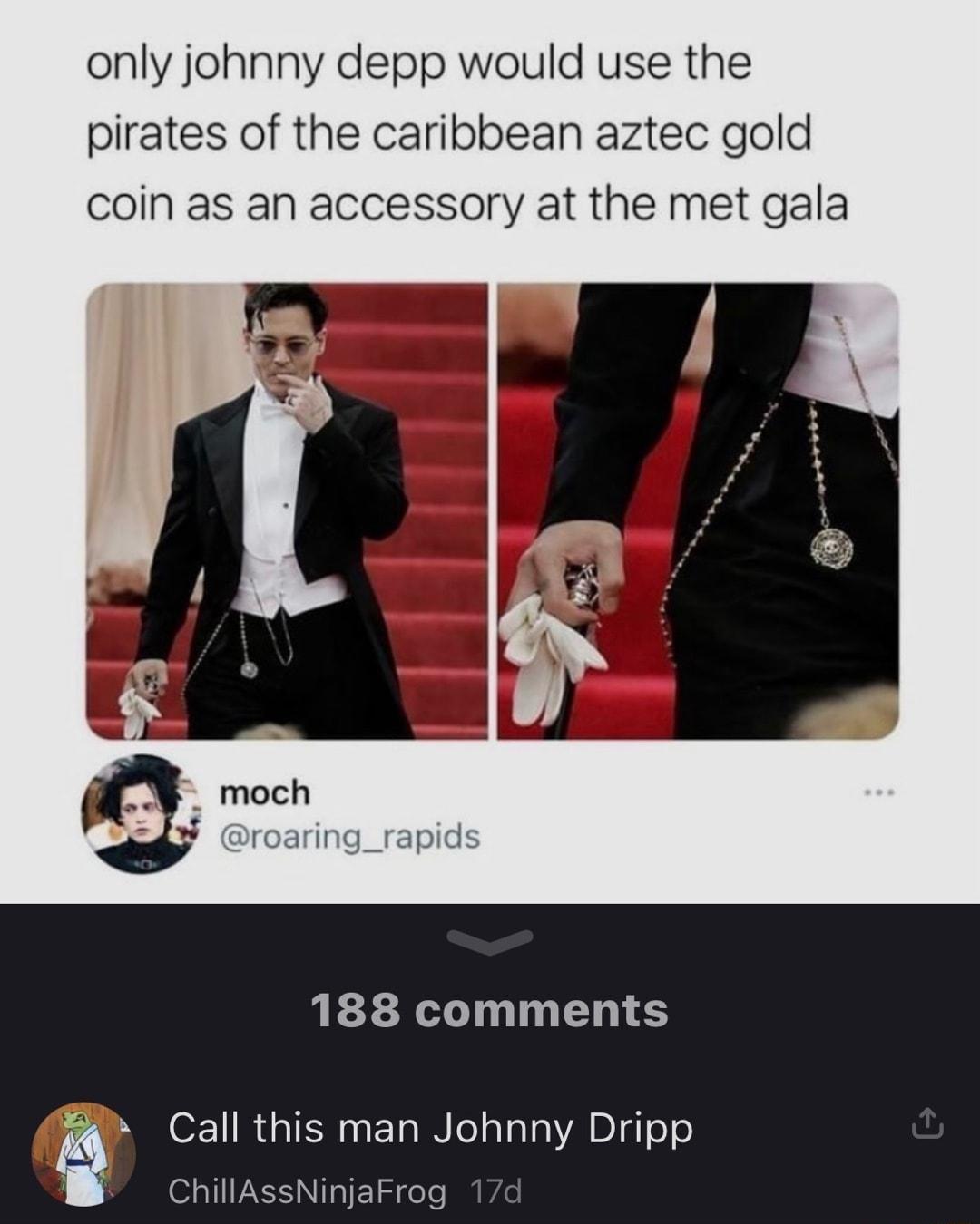 only johnny depp would use the pirates of the caribbean aztec gold coin as an accessory at the met gala 188 comments Call this man Johnny Dripp SHillA