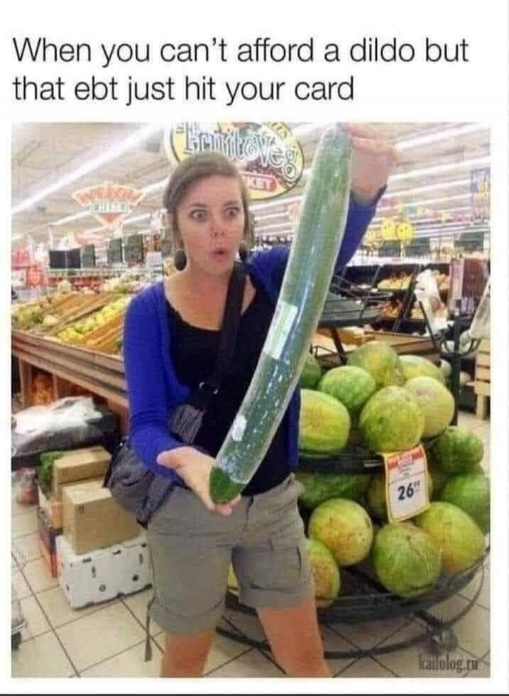 When you can't afford a dildo but that ebt just hit your card