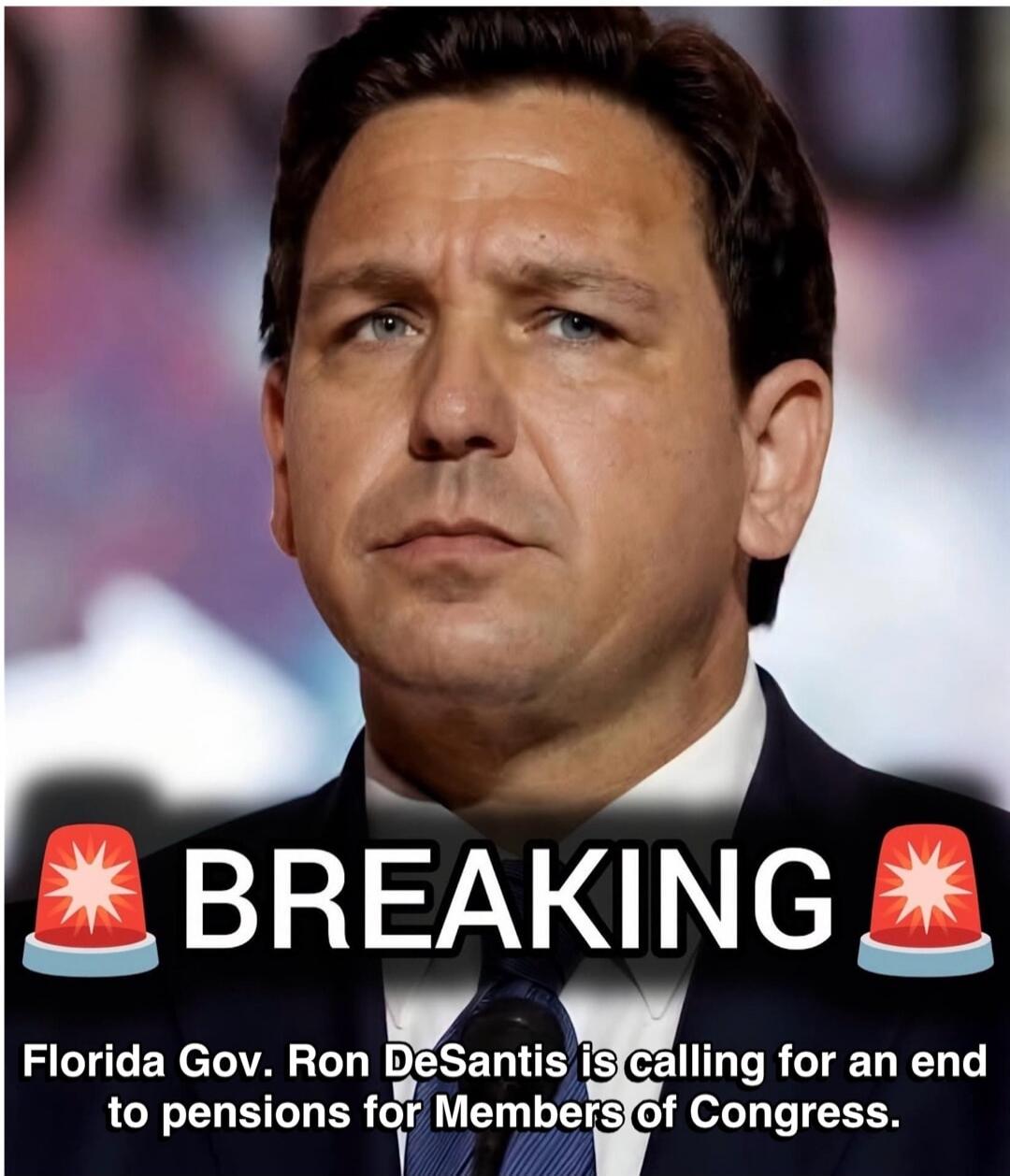 BREAKING Florida Gov. Ron DeSantis is calling for an end to pensions for Members of Congress.