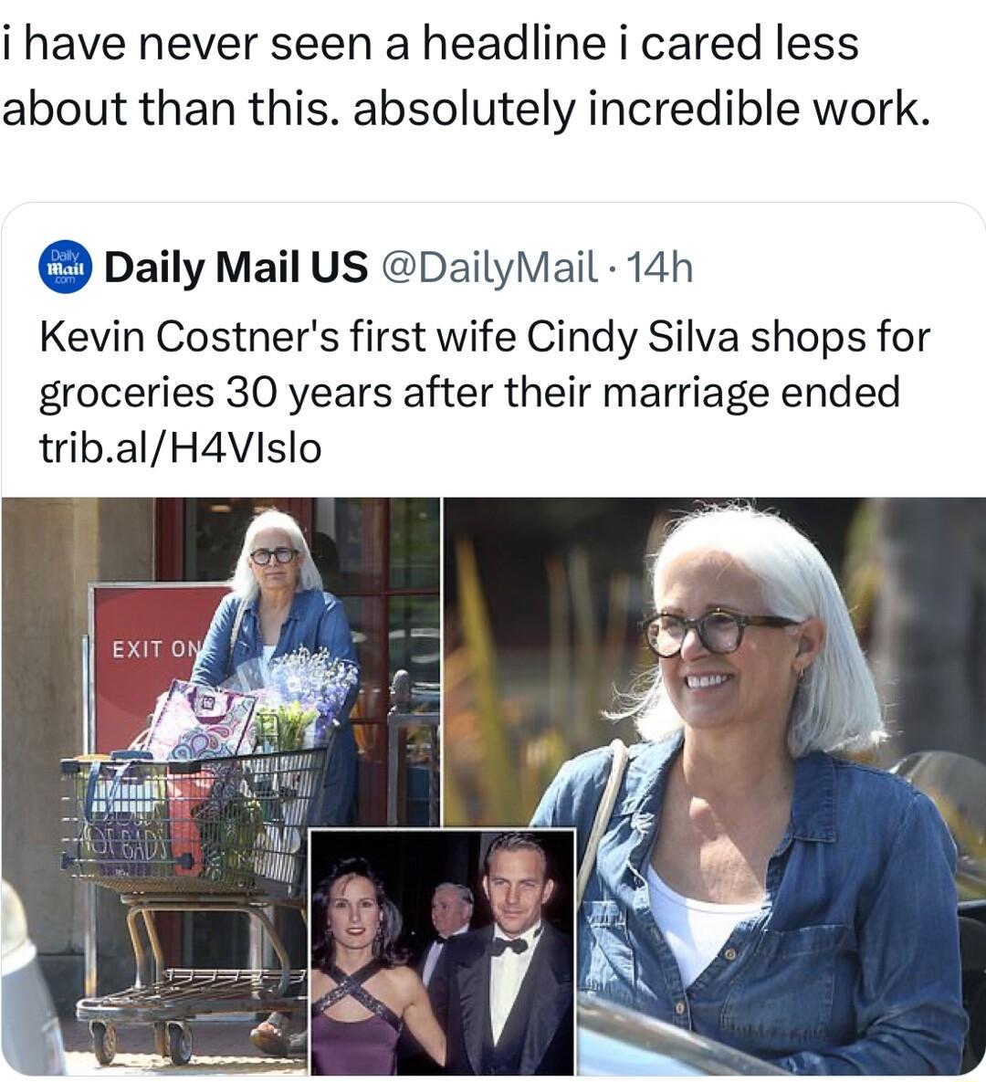 i have never seen a headline i cared less about than this absolutely incredible work Daily Mail US DailyMail 14h Kevin Costners first wife Cindy Silva shops for groceries 30 years after their marriage ended tribalH4Vislo