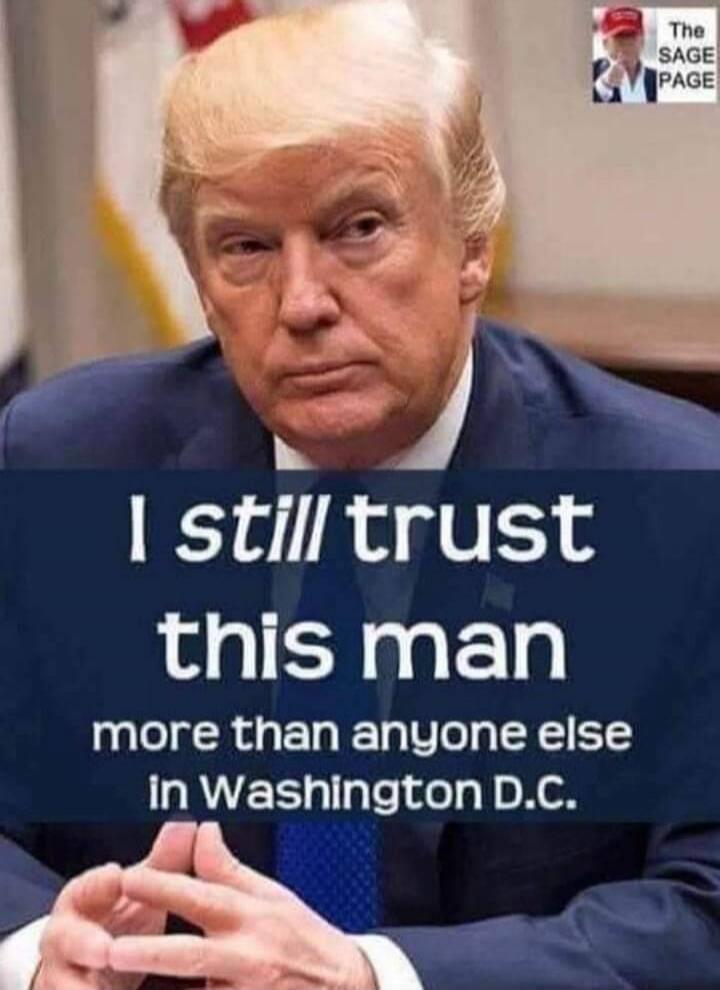 I still trust this man
more than anyone else in Washington D.C.