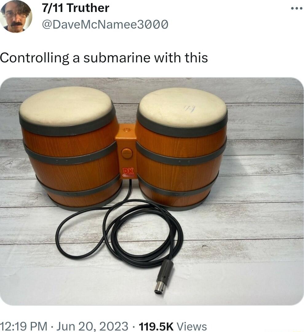 711 Truther DaveMcNamee3000 Controlling a submarine with this 1219 PM Jun 20 2023 1195K Views
