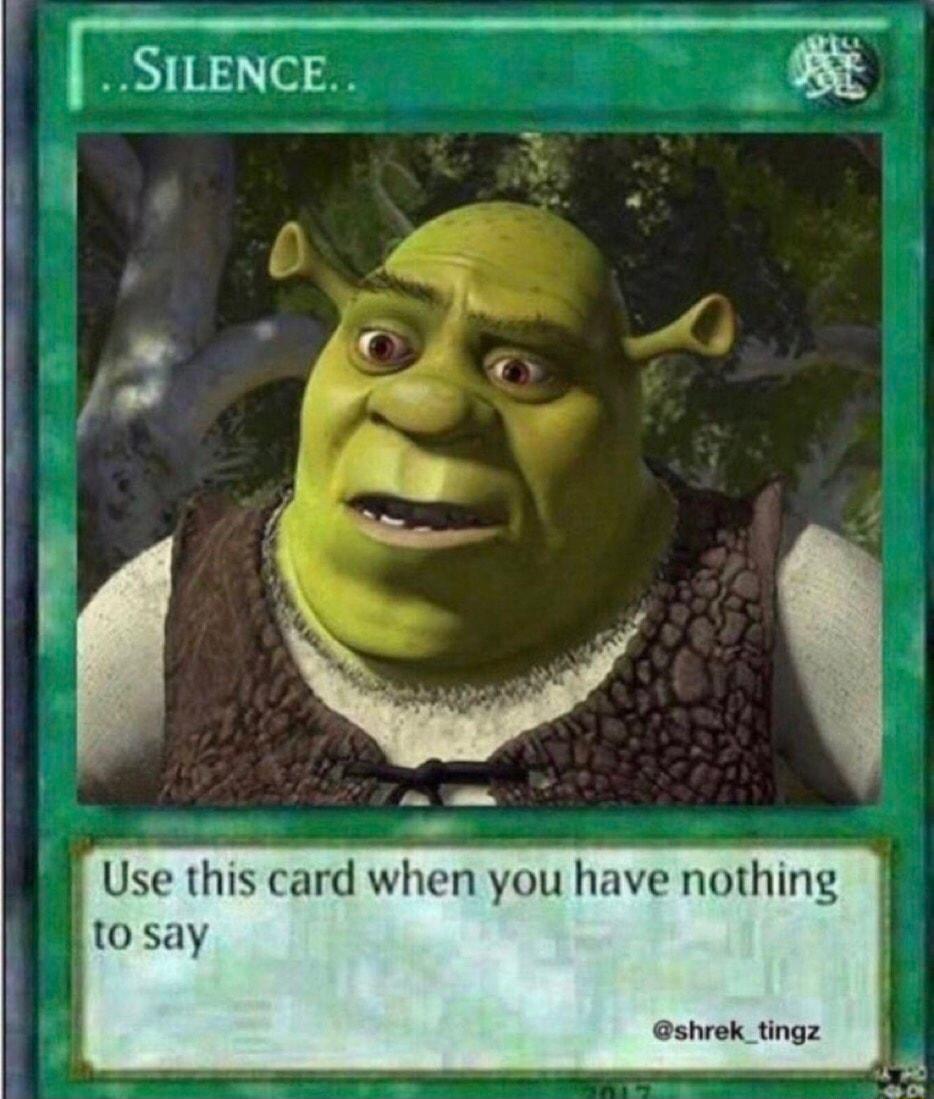 Use this card when you have nothing to say shrek_tingz