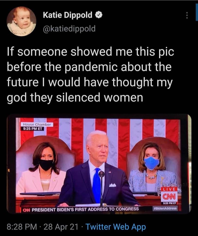 Katie Dippold LELLLesoTe If someone showed me this pic before the pandemic about the future would have thought my oloTo R a T2 VAT TqTorYe RV eTpg ITg W PRESIDENT BIDENS FIRST ADDRESS TO CONGRESS 32 o V I 2 WY o T b B AT A T AT e Yo