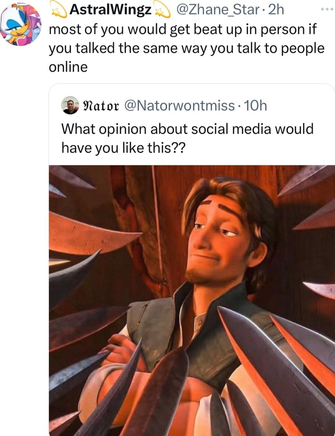 AstralWingz most of you would get beat up in person if you talked the same way you talk to people online What opinion about social media would have you like this