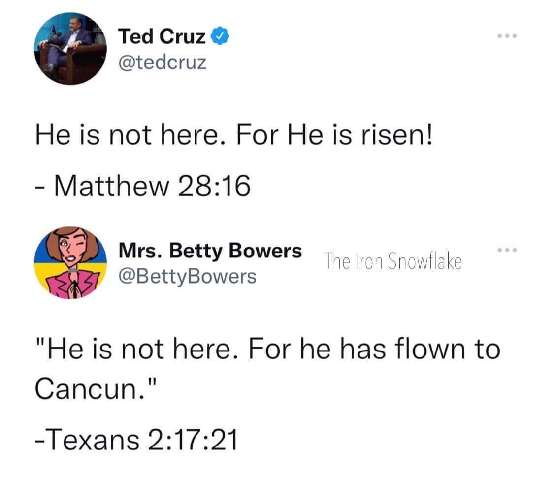 Ted Cruz tedcruz He is not here For He is risen Matthew 2816 Mrs Betty Bowers BettyBowers He is not here For he has flown to Cancun Texans 21721