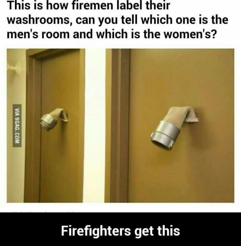 This is how firemen label their washrooms, can you tell which one is the men's room and which is the women's?
Firefighters get this