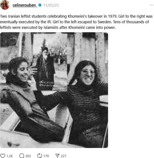 Two Iranian leftist students celebrating Khomeini's takeover in 1979. Girl to the right was eventually executed by the IR. Girl to the left escaped to Sweden. Tens of thousands of leftists were executed by Islamists after Khomeini came into power.