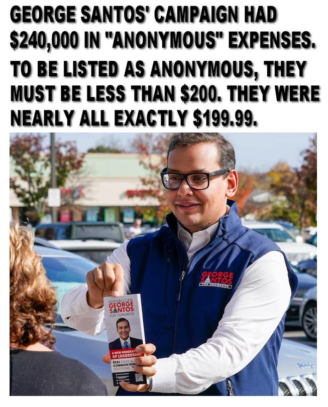 GEOQRGE SANTOS CAMPAIGN HAD 240000 IN ANONYMOQUS EXPENSES TO BE LISTED AS ANONYMOUS THEY MUST BE LESS THAN 200 THEY WERE NEARLY ALL EXACTLY 19999
