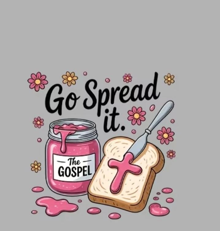 Go Spread it. The Gospel