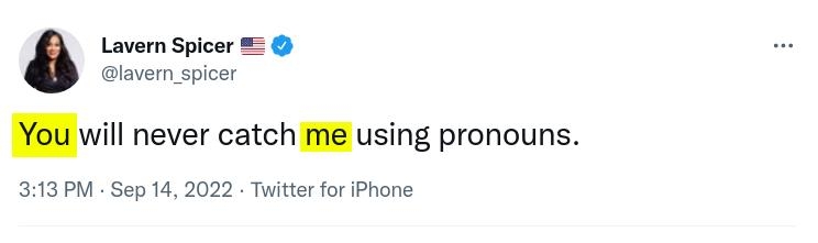 Lavern Spicer lavern spicer You will never catch me using pronouns 3113 PM Sep 14 2022 Twitter for Phone 193 Retwests 316 Quote Tweets 1704 Lkes