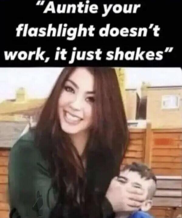 Auntie your flashlight doesn't work, it just shakes