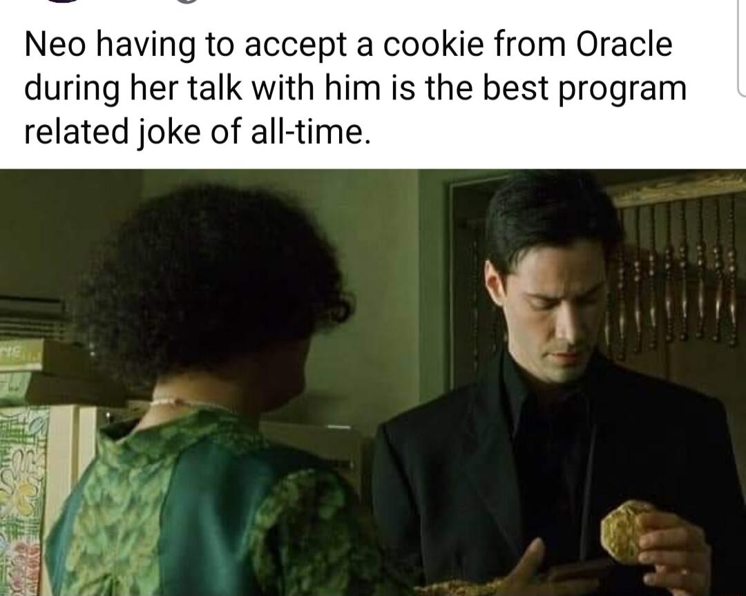 Neo having to accept a cookie from Oracle during her talk with him is the best program related joke of all time