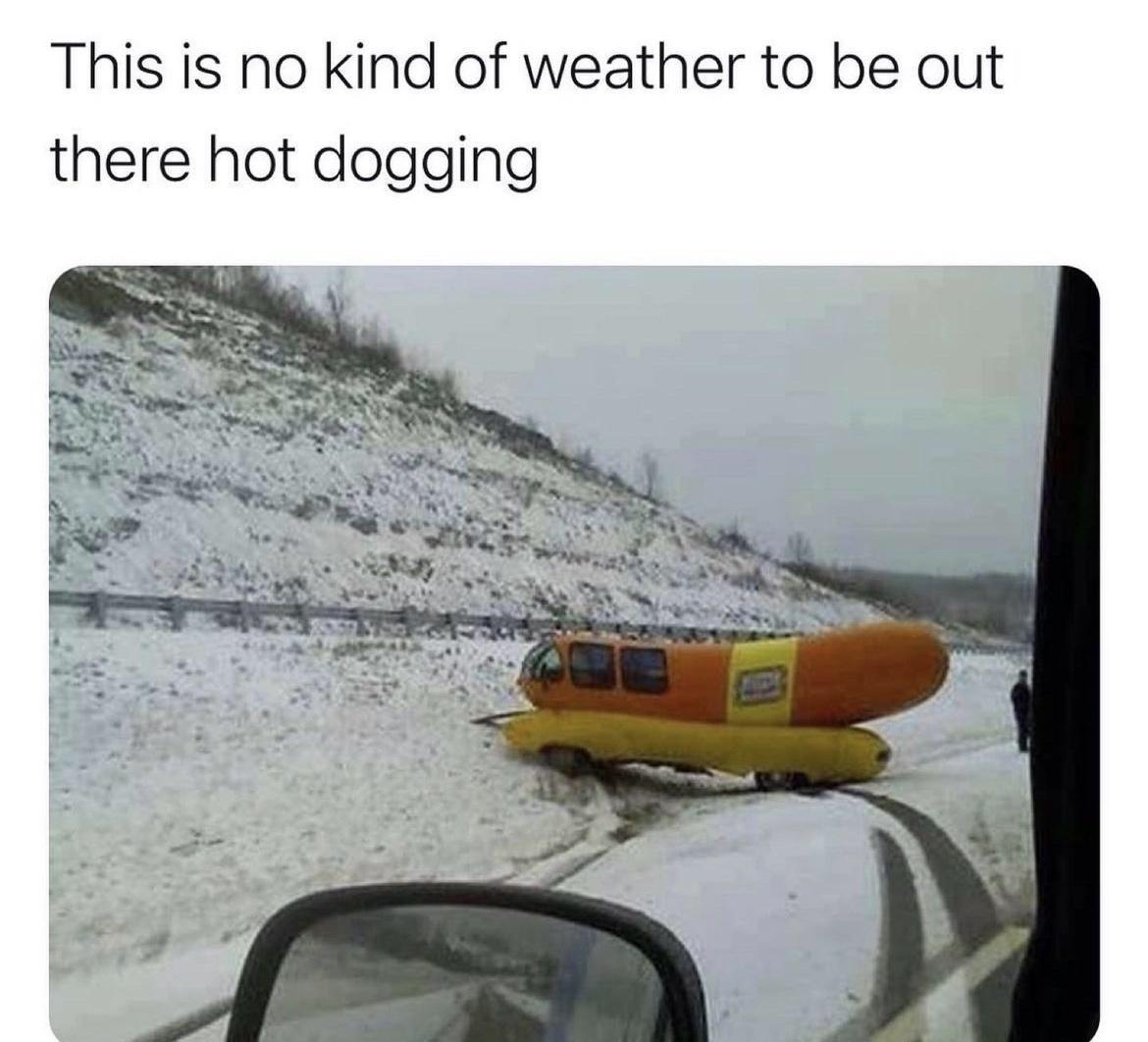 This is no kind of weather to be out there hot dogging