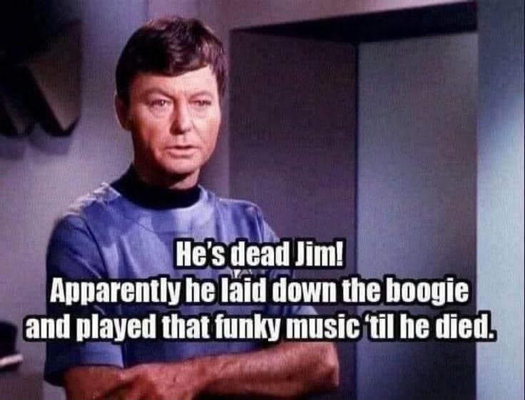 He's dead Jim! Apparently he laid down the boogie and played that funky music 'til he died.