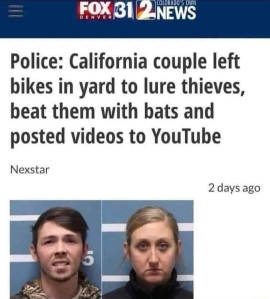 Police California couple left bikes in yard to lure thieves beat them with bats and posted videos to YouTube Nexstar 2 days ago