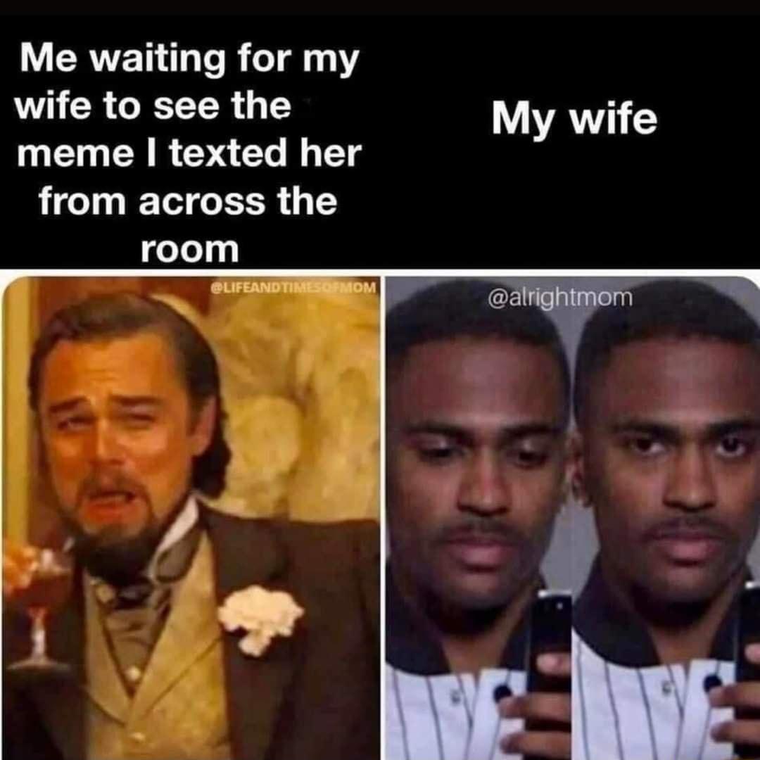 L ERVETIL TSR 111 LA CRGIETTR G T My wife meme texted her from across the room