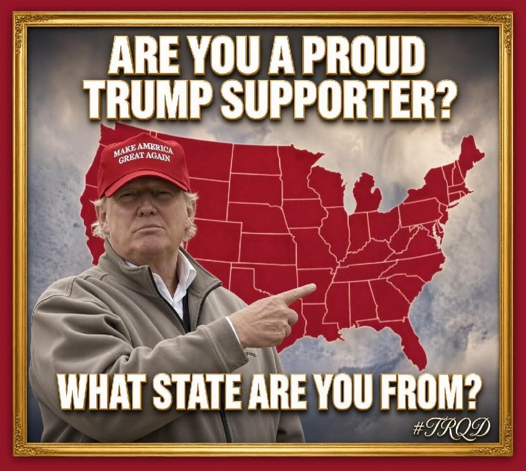 ARE YOU A PROUD TRUMP SUPPORTER? WHAT STATE ARE YOU FROM? #TRQD