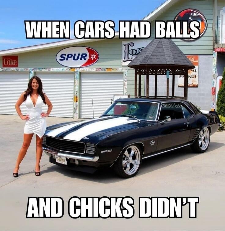 WHEN CARS HAD BALLS AND CHICKS DIDN'T