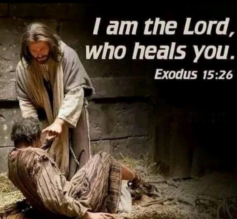 I am the Lord, who heals you. Exodus 15:26