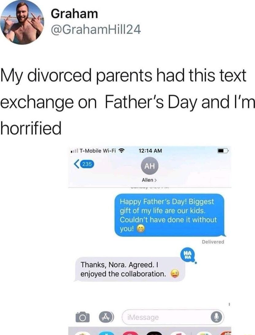 Graham GrahamHill24 My divorced parents had this text exchange on Fathers Day and Im horrified LT Mol WA 1218 AM 1 Thanks Nora Agreed a enjoyed the collaboration oK o e T e