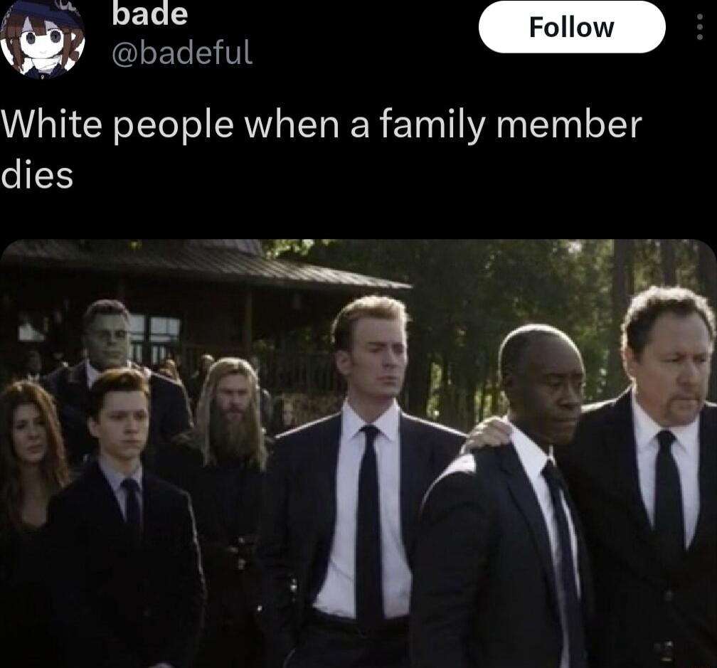 i Pade Follow w GLEREHTI White people when a family member dies TSR e Vi B Ly N