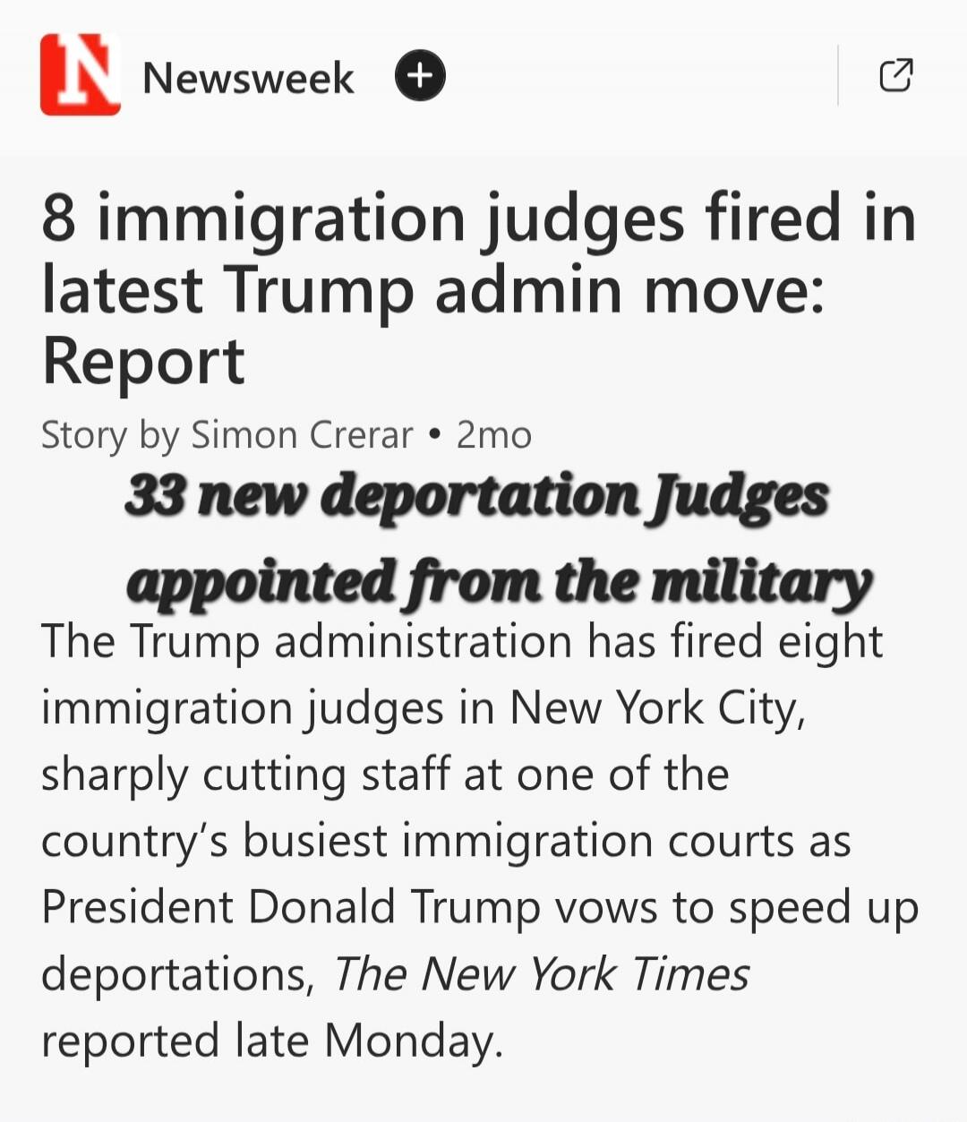 8 immigration judges fired in latest Trump admin move: Report. Story by Simon Crerar. 2mo. 33 new deportation judges appointed from the military. The Trump administration has fired eight immigration judges in New York City, sharply cutting staff at one of the country's busiest immigration courts as President Donald Trump vows to speed up deportatio