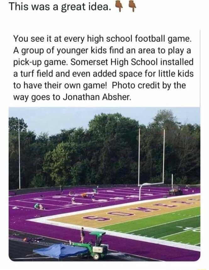 This was a great idea You see it at every high school football game A group of younger kids find an area to play a pick up game Somerset High School installed a turf field and even added space for little kids to have their own game Photo credit by the way goes to Jonathan Absher