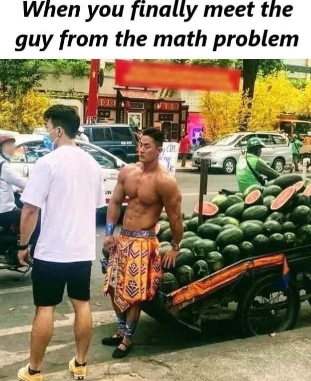 When you finally meet the guy from the math problem