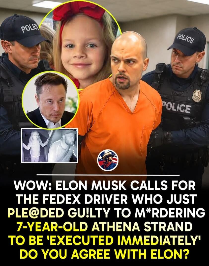 WOW: ELON MUSK CALLS FOR THE FEDEX DRIVER WHO JUST PLEADED GUILTY TO MURDERING 7-YEAR-OLD ATHENA STRAND TO BE 'EXECUTED IMMEDIATELY'! DO YOU AGREE WITH ELON?