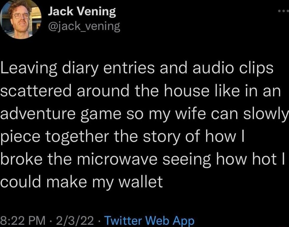 BETCIQVEL T T A LR GIE VNS Leaving diary entries and audio clips scattered around the house like in an adventure game so my wife can slowly piece together the story of how broke the microwave seeing how hot ololle By EV R VANEL Sl 822 PM 2322 Twitter Web App