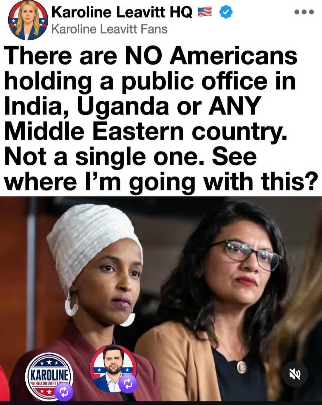 Karoline Leavitt HQ Karoline Leavitt Fans There are NO Americans holding a public office in India, Uganda or ANY Middle Eastern country. Not a single one. See where I'm going with this?