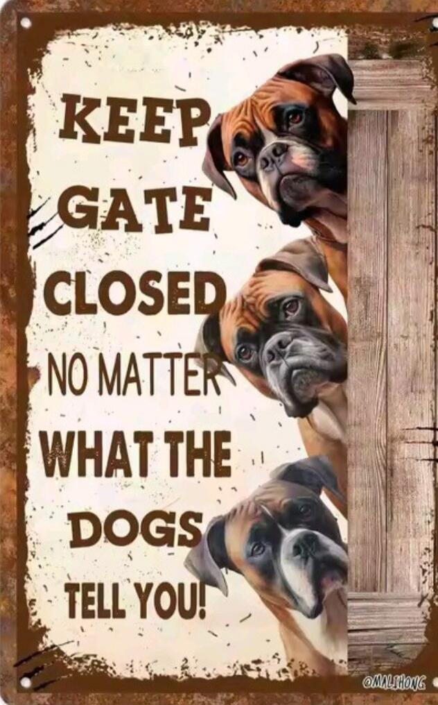 KEEP GATE CLOSED NO MATTER WHAT THE DOGS TELL YOU!