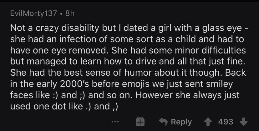 EvilMorty137 8h Not a crazy disability but dated a girl with a glass eye she had an infection of some sort as a child and had to N ENVERI NCAVEN T 0ao1VTo MESY g 0 g ETo Yol e TT ol e T iAW1 1I TN A NETETeToRONI E 15 Nl A o N AVEE T e IE IR G EYS VIS ST IR SaNETo RGN oI E Ta Nl o Wy le T o o 0N i Qi ao U e g ME S Tel S AR R 14 VAPAO IO O K o1Y o WT0s o ERWIN VIS K ToN I a1 0V IEIE GBI e IR I Tl Rl