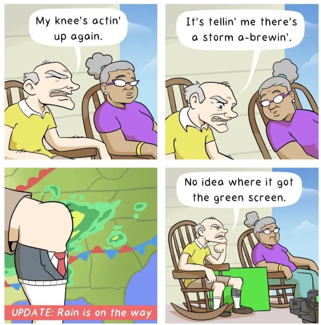 My knees actin Its tellin me theres 7 up again a storm a brewin No idea where it got the green screen