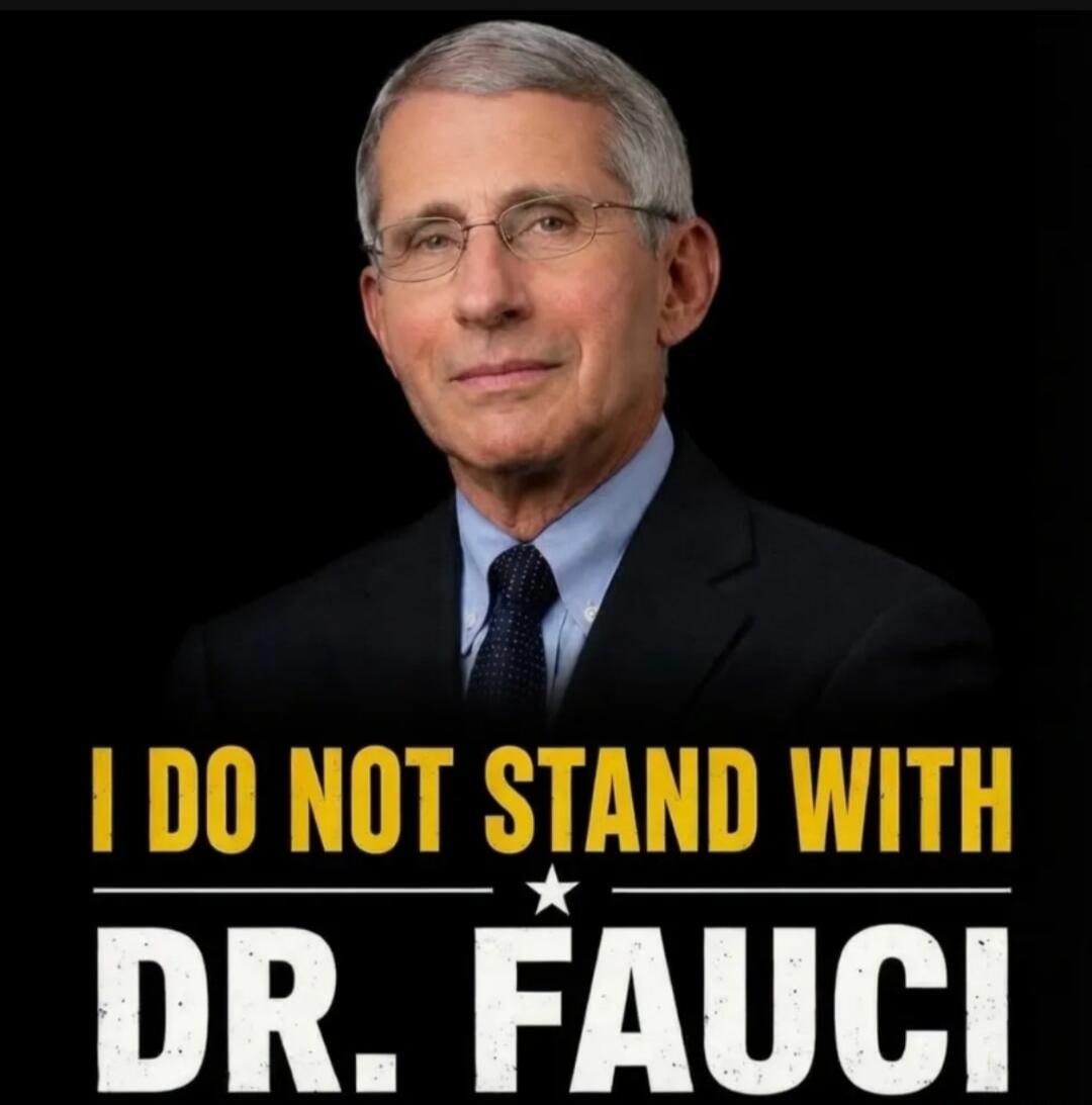 I DO NOT STAND WITH DR. FAUCI