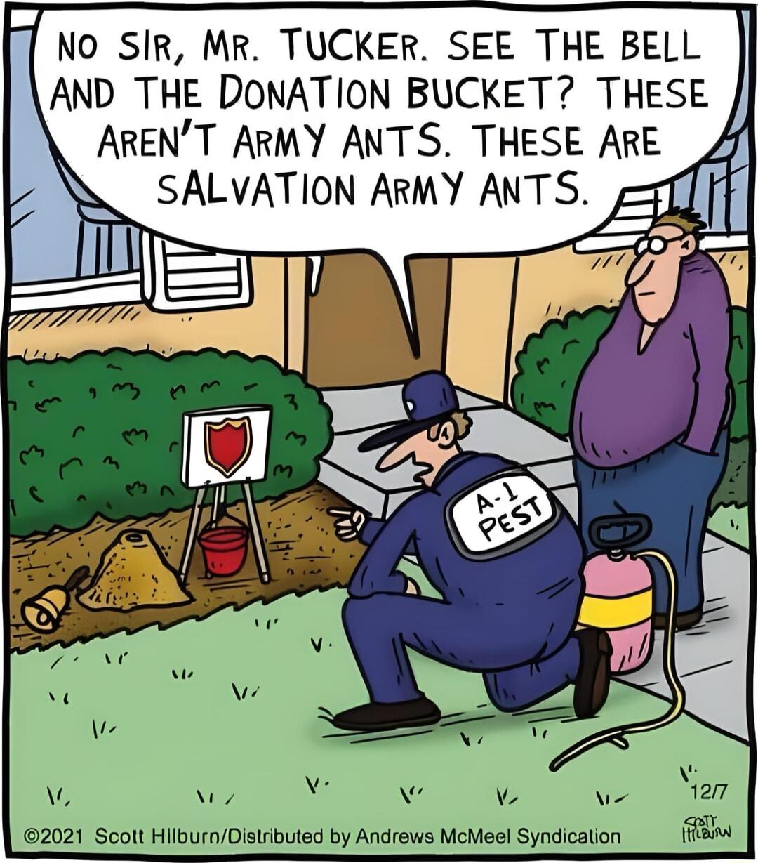 NO SIR MR TUCKER SEE THE BELL AND THE DONATION BUCKET THESE ARENT ARMY ANTS THESE ARE llj_l